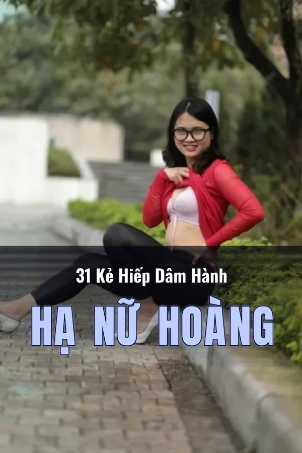 31 Kẻ Hiếp Dâm Hành Hạ Nữ Hoàng