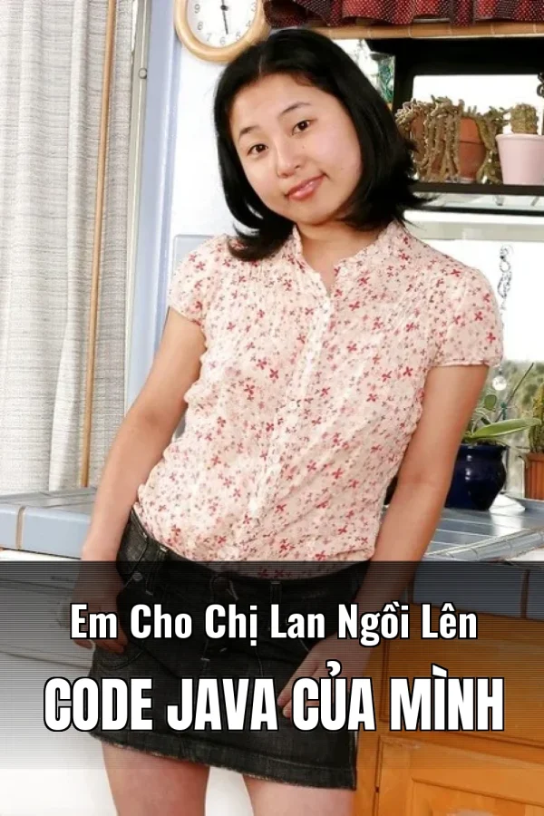 Em Cho Chị Lan Ngồi Lên Code Java Của Mình