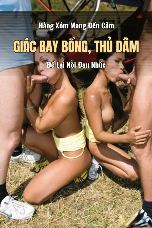 Hàng Xóm Mang Đến Cảm Giác Bay Bổng, Thủ Dâm Để Lại Nỗi Đau Nhức