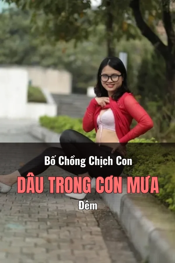 Bố Chồng Chịch Con Dâu Trong Cơn Mưa Đêm