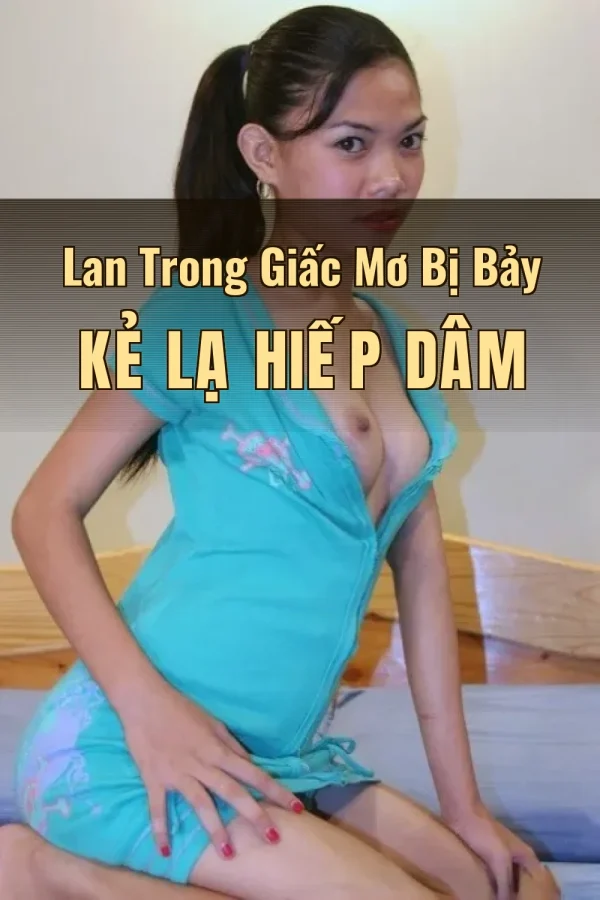 Lan Trong Giấc Mơ Bị Bảy Kẻ Lạ Hiếp Dâm
