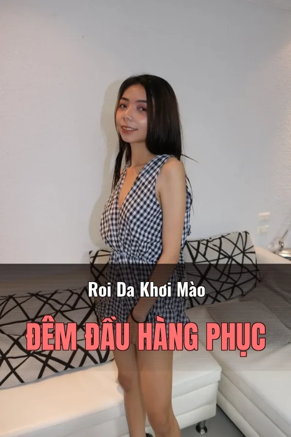 Roi Da Khơi Mào Đêm Đầu Hàng Phục