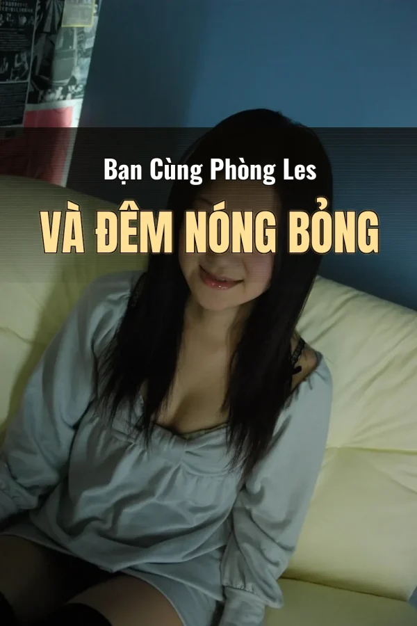 Bạn Cùng Phòng Les Và Đêm Nóng Bỏng