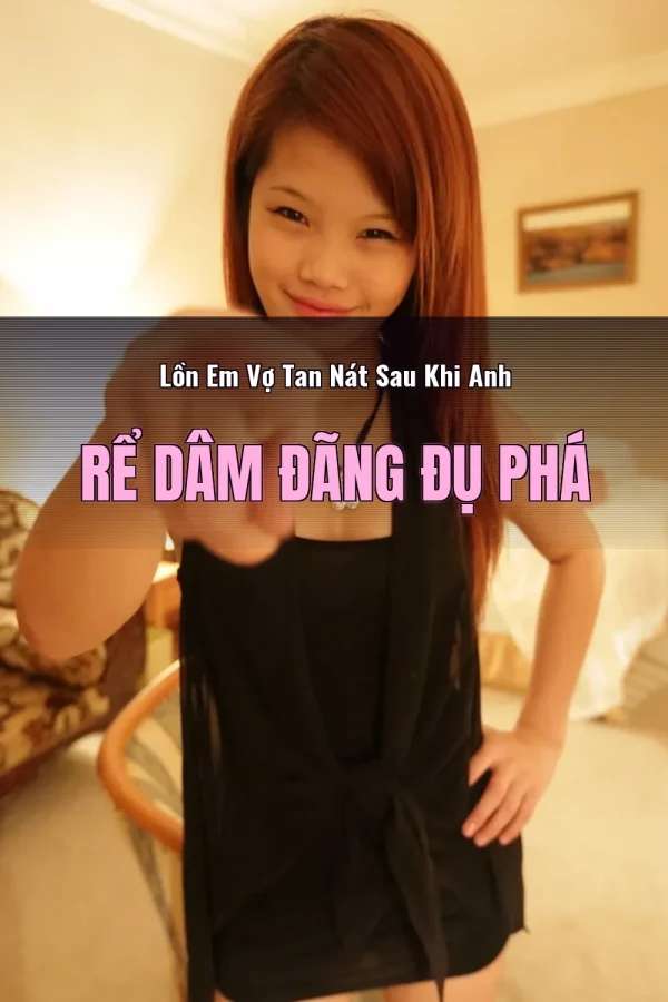 Lồn Em Vợ Tan Nát Sau Khi Anh Rể Dâm Đãng Đụ Phá