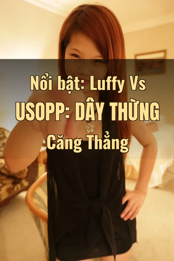 Nổi bật: Luffy Vs Usopp: Dây Thừng Căng Thẳng